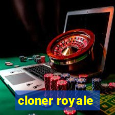 cloner royale