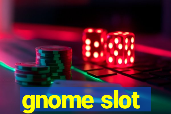 gnome slot