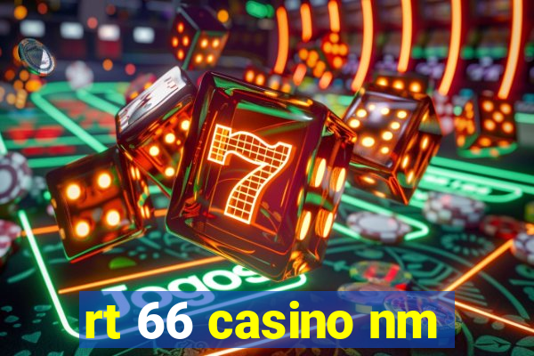 rt 66 casino nm