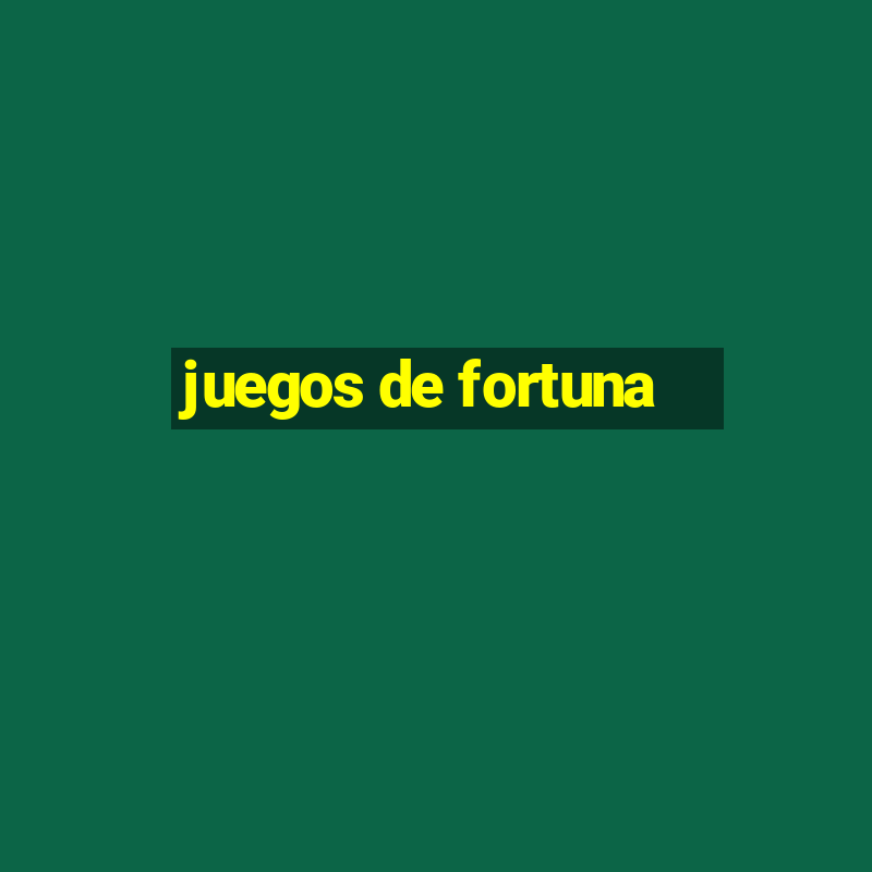 juegos de fortuna