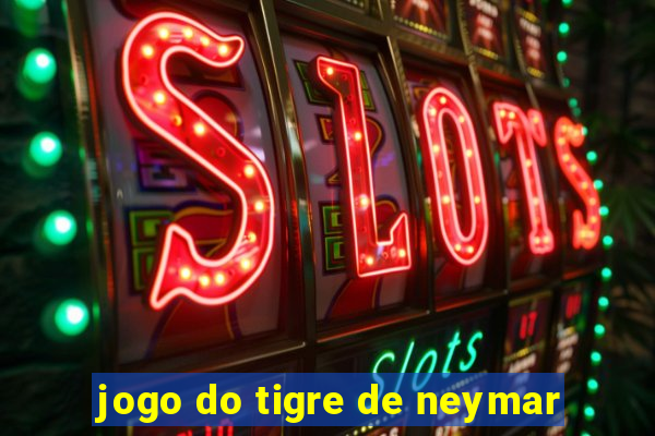 jogo do tigre de neymar