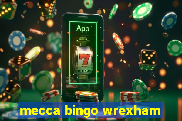 mecca bingo wrexham