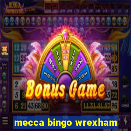 mecca bingo wrexham