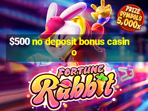 $500 no deposit bonus casino