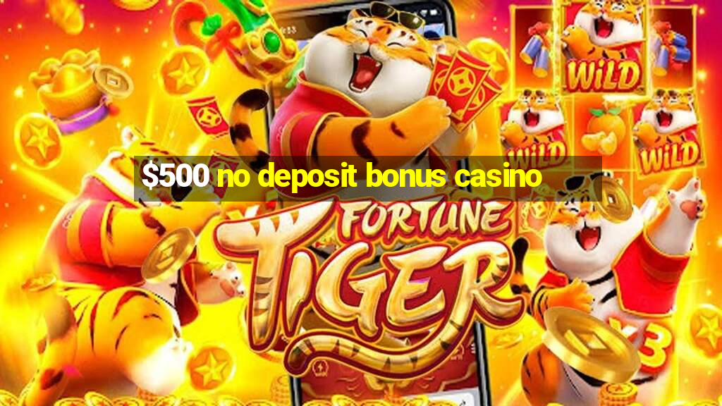 $500 no deposit bonus casino