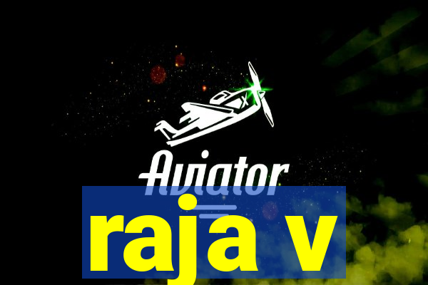 raja v