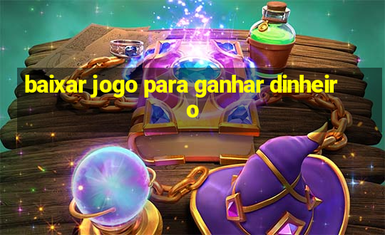 baixar jogo para ganhar dinheiro