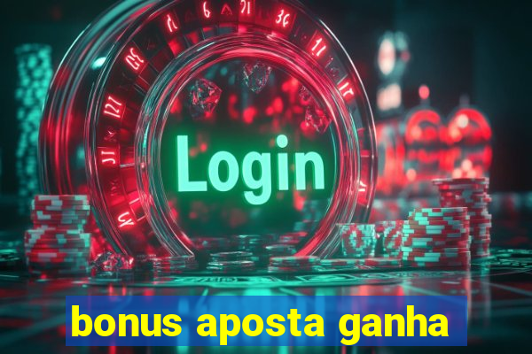 bonus aposta ganha