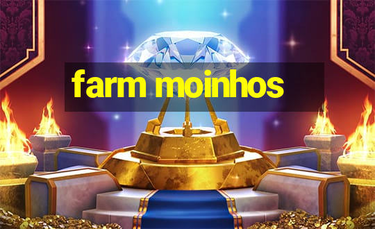 farm moinhos