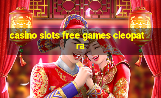 casino slots free games cleopatra