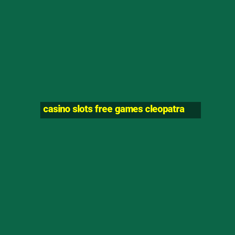 casino slots free games cleopatra