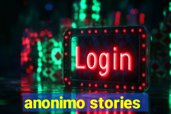 anonimo stories