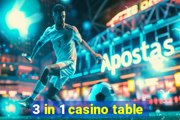 3 in 1 casino table