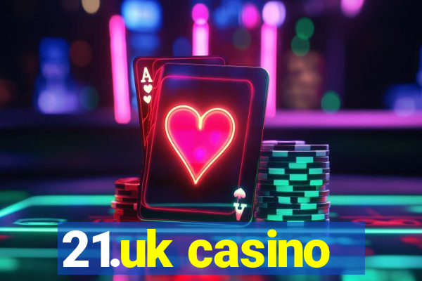 21.uk casino