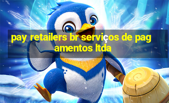 pay retailers br serviços de pagamentos ltda