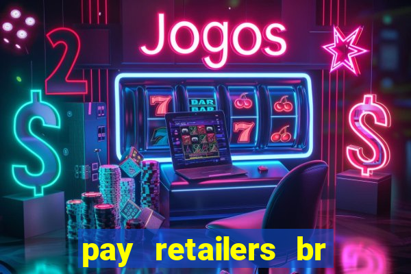 pay retailers br serviços de pagamentos ltda