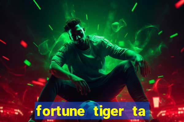 fortune tiger ta pagando hoje