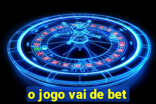 o jogo vai de bet