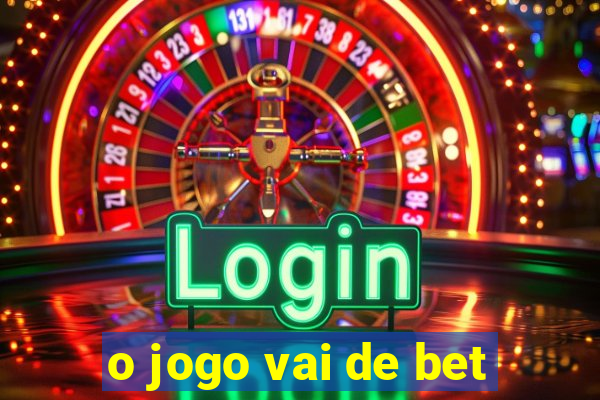 o jogo vai de bet