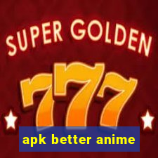 apk better anime