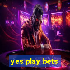 yes play bets