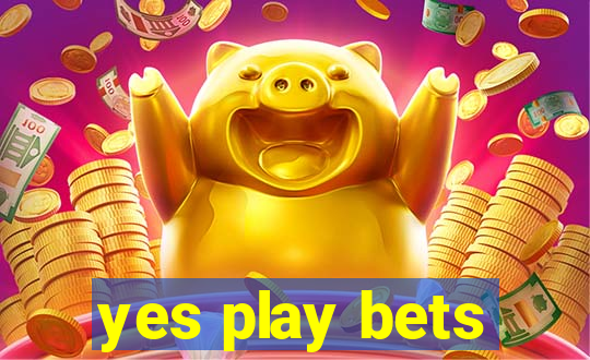 yes play bets