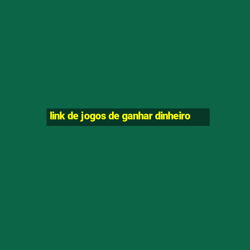 link de jogos de ganhar dinheiro