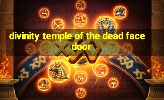 divinity temple of the dead face door