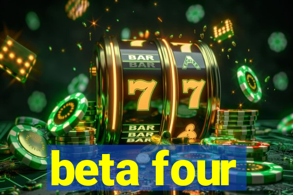 beta four