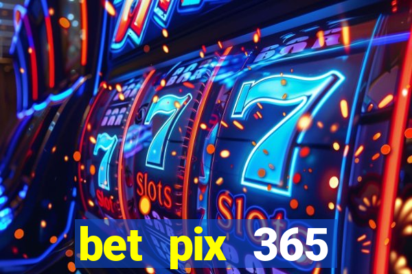 bet pix 365 b么nus login