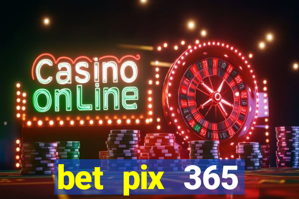 bet pix 365 b么nus login