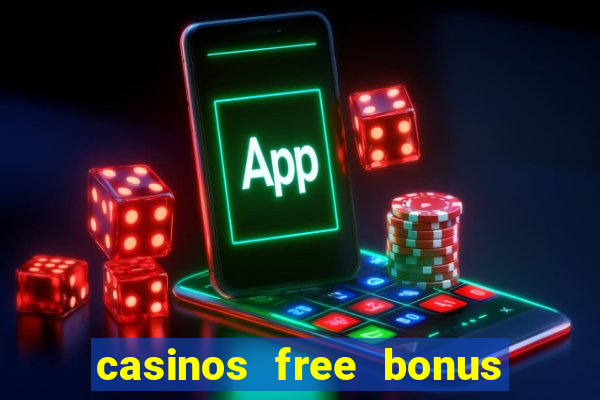 casinos free bonus no deposit