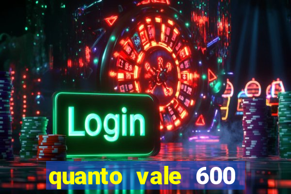 quanto vale 600 mil cruzeiros em reais