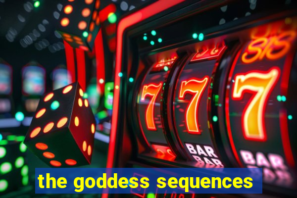 the goddess sequences