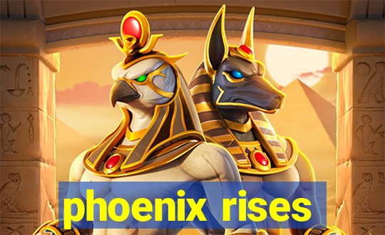 phoenix rises