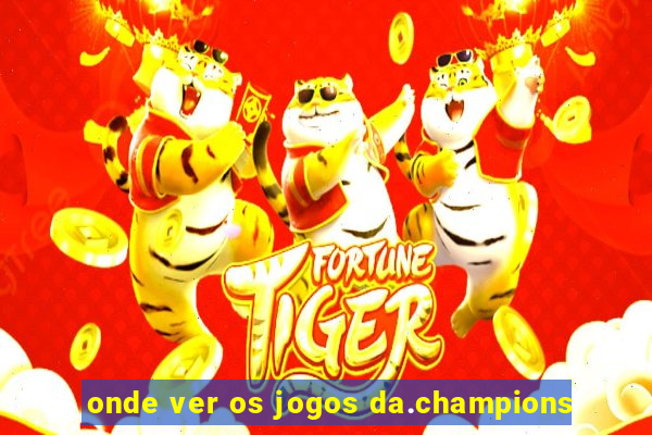 onde ver os jogos da.champions