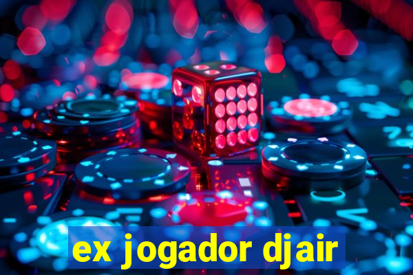 ex jogador djair