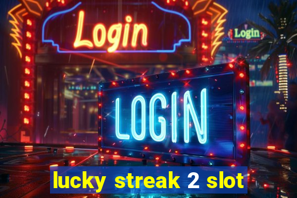 lucky streak 2 slot