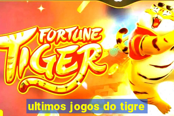 ultimos jogos do tigre