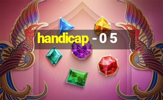 handicap - 0 5