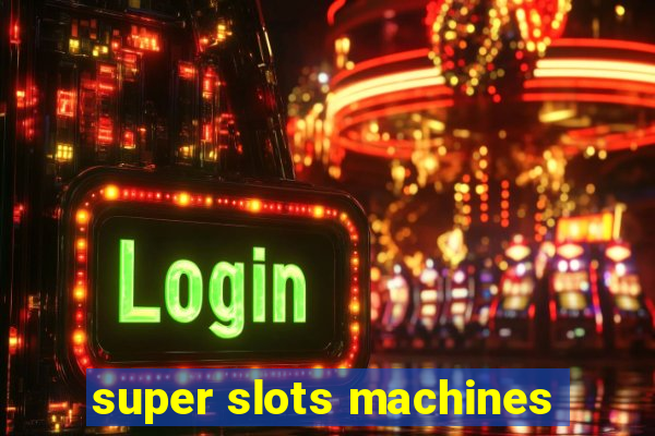 super slots machines