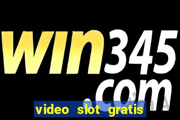 video slot gratis senza registrazione