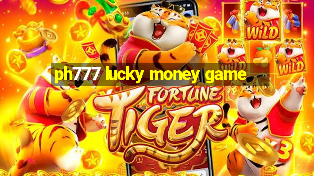 ph777 lucky money game