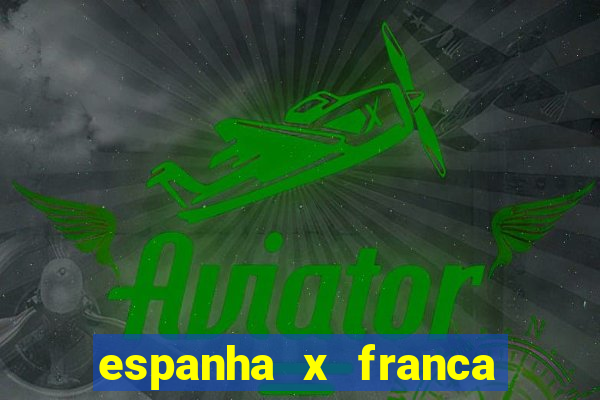 espanha x franca aonde assistir