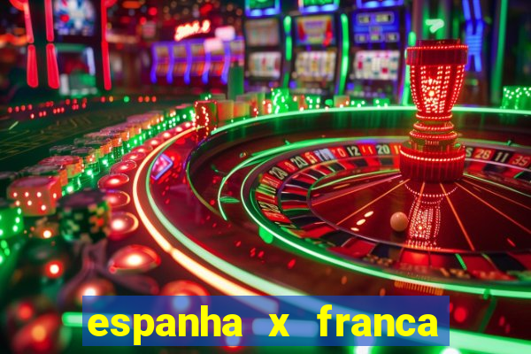 espanha x franca aonde assistir