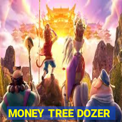 MONEY TREE DOZER