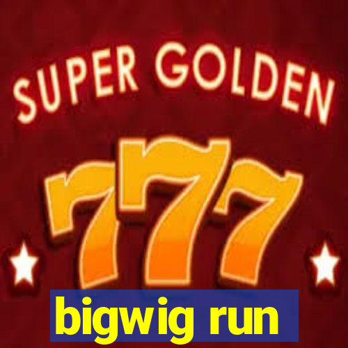 bigwig run