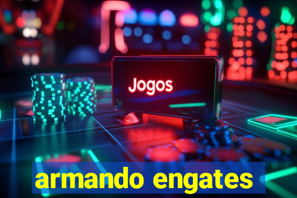 armando engates