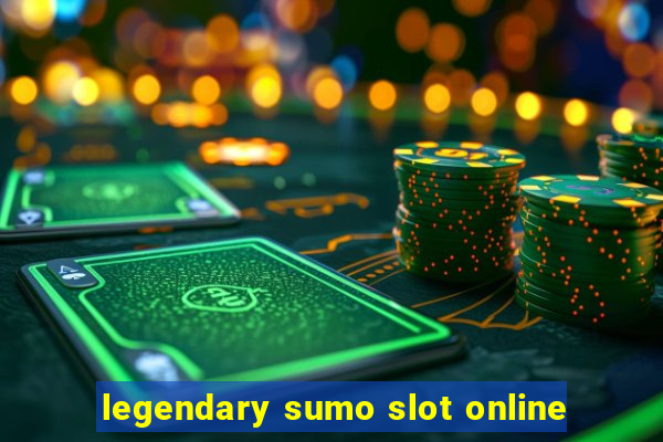 legendary sumo slot online