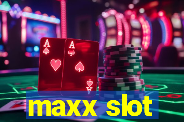 maxx slot